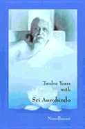 Twelve Years with Sri Aurobindo