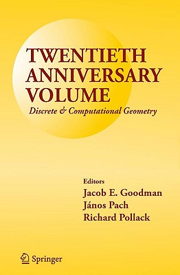 Twentieth Anniversary Volume: Discrete & Computational Geometry - Goodman, Jacob E (Editor), and Pach, J�nos (Editor), and Pollack, Richard (Editor)