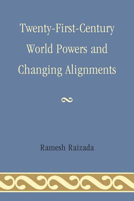 Twenty-First-Century World Powers and Changing Alignments - Raizada, Ramesh N