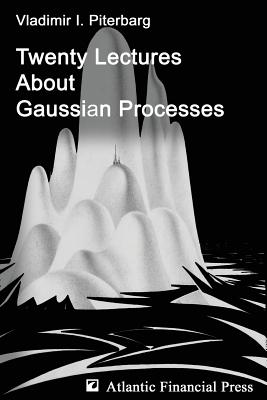 Twenty Lectures About Gaussian Processes - Piterbarg, Vladimir Ilich