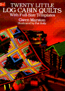 Twenty Little Log Cabin Quilts: With Full-Size Templates
