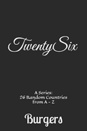 TwentySix A Series: 26 Random Countries from A - Z Burgers