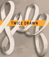 Twice Drawn: Modern and Contemporary Drawings in Context