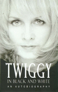 Twiggy in Black and White: An Autobiography
