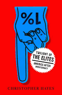 Twilight of the Elites: America After Meritocracy