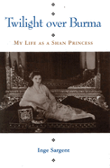 Twilight Over Burma: My Life as a Shan Princess