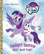 Twilight Sparkle: Best Aunt Ever! (My Little Pony)