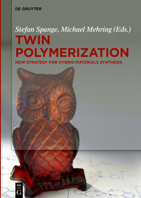 Twin Polymerization: New Strategy for Hybrid Materials Synthesis - Spange, Stefan (Editor), and Mehring, Michael (Editor), and Auer, Alexander (Contributions by)