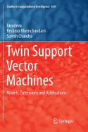 Twin Support Vector Machines: Models, Extensions and Applications