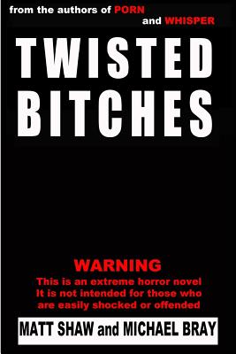 Twisted Bitches - Bray, Michael, and Shaw, Matt