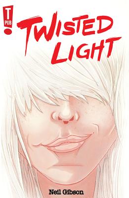 Twisted Light - Gibson, Neil, and Antoniou, Seb (Artist), and Tunney, Andrew (Artist)