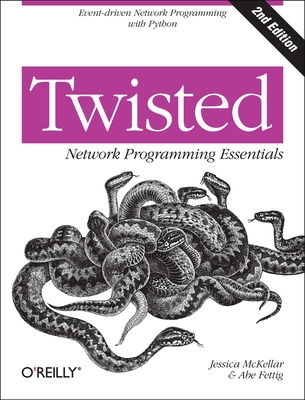 Twisted Network Programming Essentials: Event-Driven Network Programming with Python - McKellar, Jessica, and Fettig, Abe