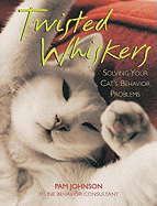 Twisted Whiskers: Solving Your Cat's Behavior Problems