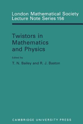 Twistors in Mathematics and Physics - Bailey, T. N. (Editor), and Baston, R. J. (Editor)