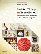 Twists, Tilings, and Tessellations: Mathematical Methods for Geometric Origami
