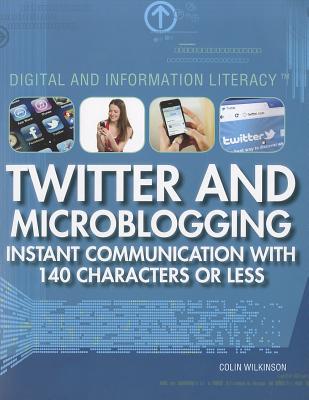 Twitter and Microblogging: Instant Communication with 140 Characters or Less - Wilkinson, Colin