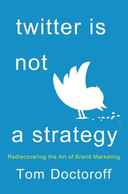 Twitter Is Not a Strategy - Doctoroff, Tom