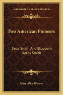 Two American Pioneers: Seba Smith And Elizabeth Oakes Smith