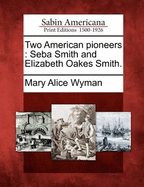 Two American Pioneers: Seba Smith and Elizabeth Oakes Smith