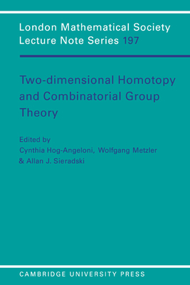 Two-Dimensional Homotopy and Combinatorial Group Theory - Hog-Angeloni, Cynthia (Editor), and Metzler, Wolfgang (Editor), and Sieradski, Allan J. (Editor)
