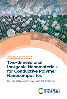Two-Dimensional Inorganic Nanomaterials for Conductive Polymer Nanocomposites - Wan, Chaoying (Editor), and Huang, Xingyi (Editor), and Bowen, Chris (Editor)