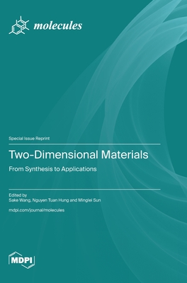 Two-Dimensional Materials: From Synthesis to Applications - Wang, Sake (Guest editor), and Hung, Nguyen Tuan (Guest editor), and Sun, Minglei (Guest editor)