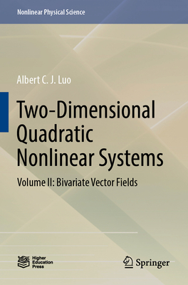 Two-Dimensional Quadratic Nonlinear Systems: Volume II: Bivariate Vector Fields - Luo, Albert C. J.