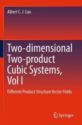 Two-dimensional Two-product Cubic Systems, Vol I: Different Product Structure Vector Fields - Luo, Albert C. J.