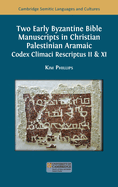 Two Early Byzantine Bible Manuscripts in Christian Palestinian Aramaic: Codex Climaci Rescriptus II & XI