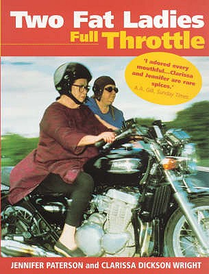 Two Fat Ladies: Full Throttle - Paterson, Jennifer, and Dickson Wright, Clarissa