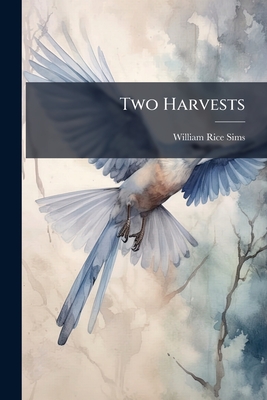 Two Harvests - Sims, William Rice
