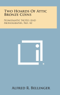 Two Hoards of Attic Bronze Coins: Numismatic Notes and Monographs, No. 42