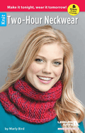 Two-Hour Neckwear Knits: Make It Tonight, Wear It Tomorrow; Bonus! Online Tutorials!