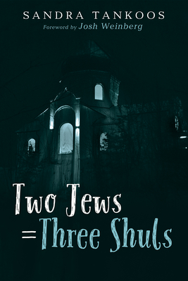 Two Jews = Three Shuls - Tankoos, Sandra, and Weinberg, Josh (Foreword by)