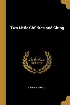 Two Little Children and Ching - Cuthell, Edith E