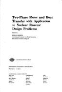 Two-phase flows and heat transfer with application to nuclear reactor design problems