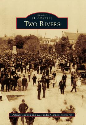 Two Rivers - Gagnon, Patrick J, and Kronforst, Cassandra Gagnon
