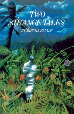 Two Strange Tales - Eliade, Mircea