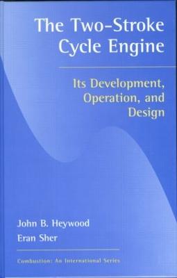 Two-Stroke Cycle Engine: It's Development, Operation and Design - Heywood, John B