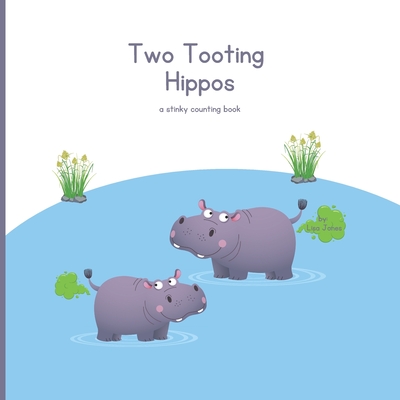 Two Tooting Hippos: A Stinking Counting Book - Cookie, One Smart, and Jones, Lisa
