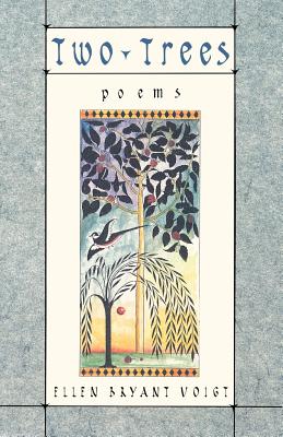 Two Trees: Poems - Voigt, Ellen Bryant