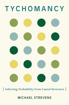 Tychomancy: Inferring Probability from Causal Structure - Strevens, Michael
