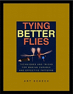 Tying Better Flies: Techniques and Tricks for Making Durable and Effective Patterns