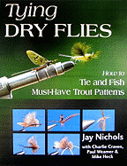 Tying Dry Flies: How to Tie and Fish Must-Have Trout Patterns