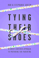 Tying Their Shoes: A Christ-Centered Approach to Preparing for Parenting