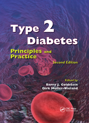 Type 2 Diabetes: Principles and Practice, Second Edition - Goldstein, Barry J. (Editor), and Mueller-Wieland, Dirk (Editor)