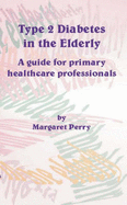 Type II Diabetes in the Elderly: A Guide for Primary Health Professionals