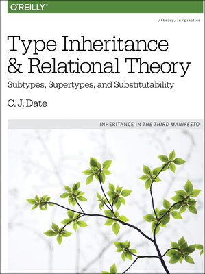 Type Inheritance and Relational Theory: Subtypes, Supertypes, and Substitutability - Date, Chris J