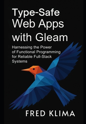 Type-Safe Web Apps with Gleam: Harnessing the Power of Functional Programming for Reliable Full-Stack Systems - Klima, Fred