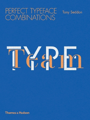 Type Team: Perfect Typeface Combinations - Seddon, Tony